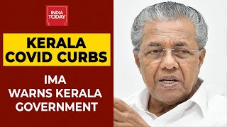 Kerala Govt Relaxes Covid Curbs: IMA Warns Pinarayi Vijayan-Led Govt | India Today