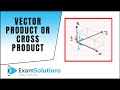 Vector Product or Cross Product (part 1) : ExamSolutions Maths Revision