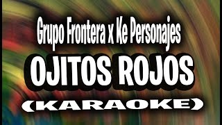 Grupo Frontera x Ke Personajes - Ojitos Rojos (KARAOKE - INSTRUMENTAL)