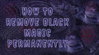 HOW TO REMOVE BLACK MAGIC PERMANENTLY: DIVINE PROTECTION AGAINST BLACK MAGIC (2022)