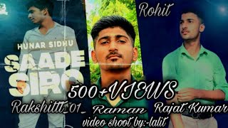 SAADE SIRO (Official Video) - Rakshittt_01_| Raman,Rajat,lalit| Latest Punjabi Songs 2021