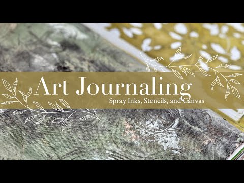 Art Journal Essentials: Spray Inks, Stencils, and Canvas