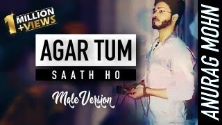 'AGAR TUM SAATH HO' - Male Version | ANURAG MOHN | Tamasha |