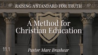 Raising a Standard for Truth (11.1): A Method for Christian Education by Pastor Marc Brashear