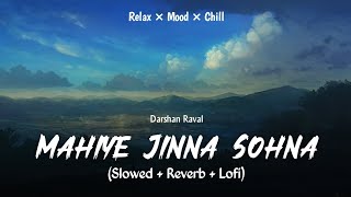 Mahiye Jinna Sohna | Lofi Mix | Slowed And Reverb | Darshan Raval | New Lofi Song | SSR Lofi