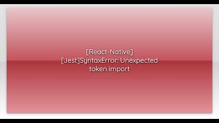 [React-Native][Jest]SyntaxError: Unexpected token import