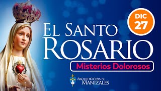 Santo Rosario de hoy Viernes 27 de Diciembre I MISTERIOS DOLOROSOS I Arquidiócesis Manizales.