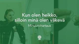 Minuuttihartaus - Kun olen heikko, silloin minä olen väkevä