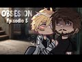 OBSESION♡: Me perteneces | episodio 5 (+18) | BL yaoi