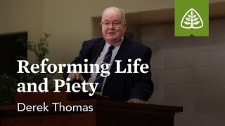 Derek Thomas: Reforming Life and Piety