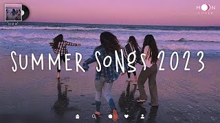 Summer songs 2023 🌴 Songs for your summer road trips 2023 ~ Summer vibes