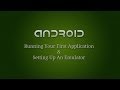 Android Development - 3 - Running Your First Application and Setting Up An Emulator
