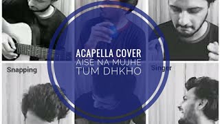 Aise Na Mujhe Tum Dhkho - Acapella bollywood Cover - Raman Rayat