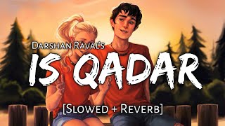 Is Qadar [Slowed+ Reverb] | Darshan Raval | Beats Peacock || TextAudio Lyrics|| Music Lover