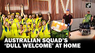 Team Australia returns home after clinching sixth World Cup trophy; receives ‘dull welcome’