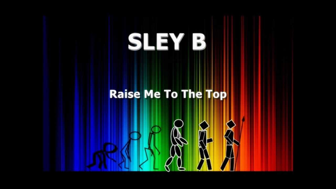 Sley B - Raise Me To The Top - YouTube