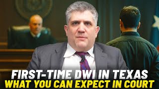 First Time DWI in Texas - What You Can Expect in Court