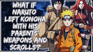 What If Naruto Left Konoha with His Parents’ Weapons and Scrolls?