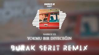 Narkoz Ex - Yokmu Bir Diyeceğin (Burak Şerit Remix)