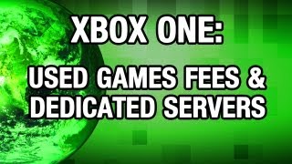 XBOX ONE: Used Game Fees, Dedicated Servers, & Kinect Spyware