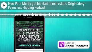 How Pace Morby got his start in real estate: Origin Story - Payneless Flipping Podcast