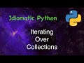 Idiomatic Python: Iterating over Collections