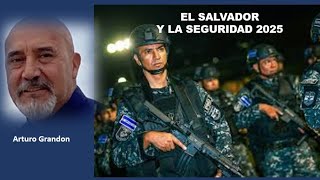 EL SALVADOR Y LA SEGURIDAD 2025 ...con Arturo Grandon