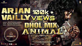 Arjan Vailly Dhol Mix | Animal | Ranbir kapoor | Bhupinder Babbal | Guri Production