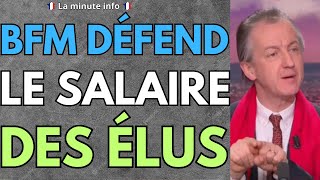 BFM TV DÉFEND LE SALAIRE DE NOS ÉLUS ET EXPLIQUE QUE CE N'EST PAS LA BONNE SOLUTION