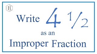 Write 4 1/2 as an Improper Fraction