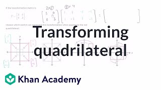 Transforming a quadrilateral | Matrices | Precalculus | Khan Academy