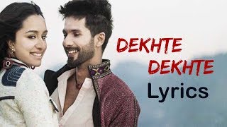 Atif Aslam - Dekhte Dekhte LYRICS / Lyric Video | Batti Gul Meter Chalu | Shahid K, Shraddha K