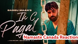 Babbu Maan - Ik C Pagal | Reaction Video | New Punjabi Songs 2021 | Namaste Canada Reacts