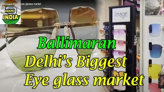 Ballimaran biggest eye glasses market.