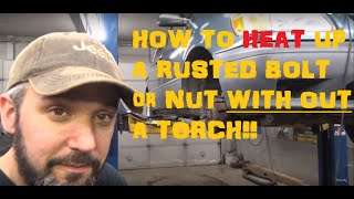 How To Heat Up A Nut or Bolt WITH OUT A Torch