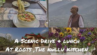 A Scenic Drive \u0026 Lunch at Roots,The Kullu Kitchen