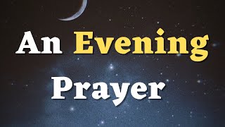 An Evening Prayer to God - Lord, Grant Me Peaceful Rest and Quiet Sleep - A Night Prayer for Bedtime