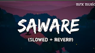 Saware [Slowed+Reverb] - Arijit Singh | mrx music| lofi edit