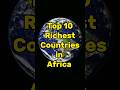 Top 10 Richest countries in Africa 2023 #shorts