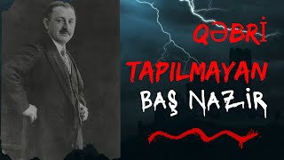 QƏBRİ TAPILMAYAN AZƏRBAYCANIN BAŞ NAZİRİ