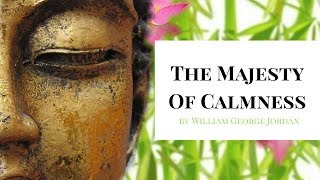 The Majesty of Calmness by William George Jordan - How to Manage Stress (Full Audiobook)