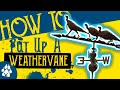 How to put up a Weathervane on your Homestead