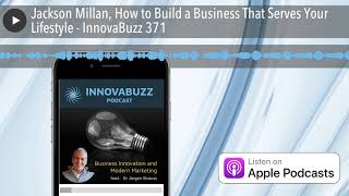 Jackson Millan, How to Build a Business That Serves Your Lifestyle - InnovaBuzz 371