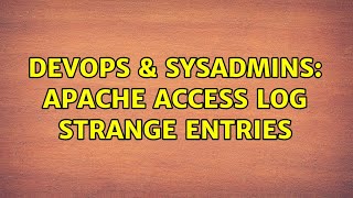 DevOps & SysAdmins: Apache access log strange entries (2 Solutions!!)
