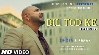 Dil Tod Ke | B Praak | Rochak Kohli | Manoj Muntashir | B Praak Best Song 2021