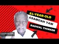 81-year-old Asamoah Yaw is a charming and radical thinker whose views challenge & stimulate thought