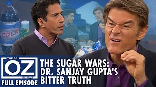 The Sugar Wars: Dr. Sanjay Gupta's Bitter Truth Revealed! | Dr. Oz | S7 | Ep 68 | Full Episode
