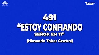 491/ ESTOY CONFIANDO SEÑOR EN TI/ HIMNARIO TABER CENTRAL