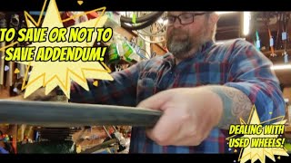 To save or not save addendum! Dealing with used wheels!
