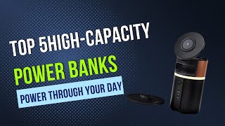 Top 5 High-Capacity Power Banks: Power Through Your Day